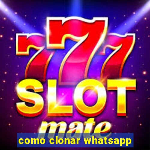 como clonar whatsapp